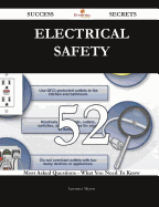 Electrical Safety 52 Success Secrets - 52 Most Asked Questions on Electrical Safety - What You Need to Know