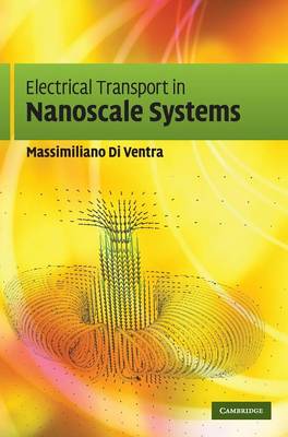 Electrical Transport in Nanoscale Systems - Di Ventra, Massimiliano