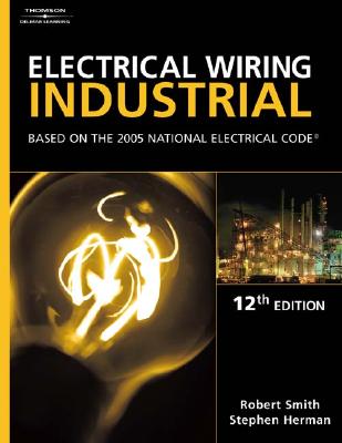 Electrical Wiring Industrial: Based on the 2005 National Electric Code - Smith, Robert L, and Herman, Stephen L, and Smith, Alison, Msc