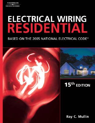 Electrical Wiring Residential: Based on the 2005 National Electric Code - Mullin, Ray C, and Mullin