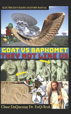 Electrician's Radio Anatomy Manual: Goat Vs Baphomet: They Not Like Us - Real, Enqi, and Duquesnay, Chase