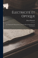 Electricite Et Optique: Les Theories de Maxwell Et La Theorie Electromagnetique de La Lumiere