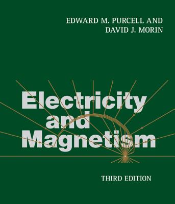 Electricity and Magnetism - Purcell, Edward M., and Morin, David J.