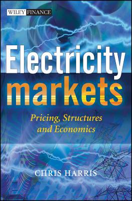 Electricity Markets: Pricing, Structures and Economics - Harris, Chris