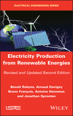 Electricity Production from Renewable Energies - Robyns, Benoit (Editor), and Davigny, Arnaud (Editor), and Franois, Bruno (Editor)