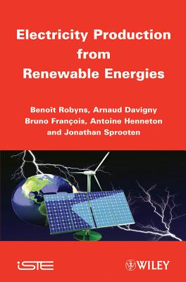 Electricity Production from Renewable Energies - Robyns, Benoit, and Davigny, Arnaud, and Franois, Bruno