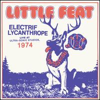 Electrif Lycanthrope: Live at Ultra-Sonic Studios, 1974 - Little Feat