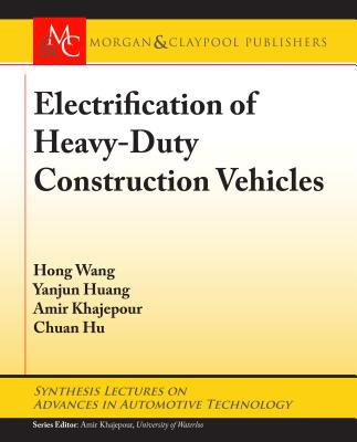 Electrification of Heavy-Duty Construction Vehicles - Wang, Hong, MD, and Huang, Yanjun, and Khajepour, Amir (Editor)