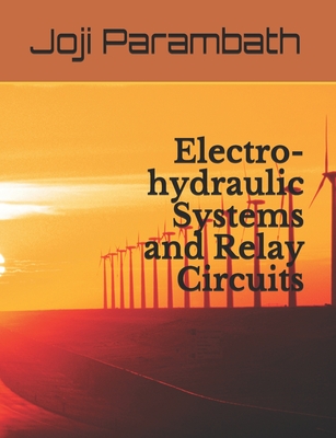 Electro-hydraulic Systems and Relay Circuits - Parambath, Joji