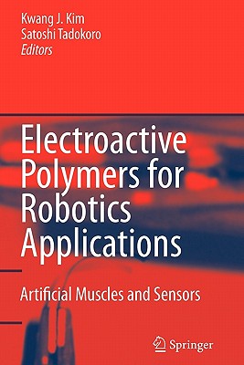 Electroactive Polymers for Robotic Applications: Artificial Muscles and Sensors - Kim, Kwang J. (Editor), and Tadokoro, Satoshi (Editor)