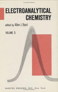 Electroanalytical Chemistry: A Series of Advances: Volume 5