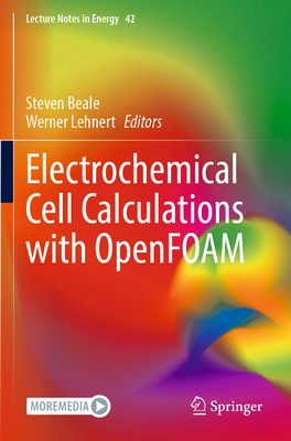 Electrochemical Cell Calculations with OpenFOAM - Beale, Steven (Editor), and Lehnert, Werner (Editor)