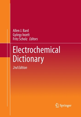 Electrochemical Dictionary - Bard, Allen J, PH.D. (Editor), and Inzelt, Gyrgy (Editor), and Scholz, Fritz (Editor)