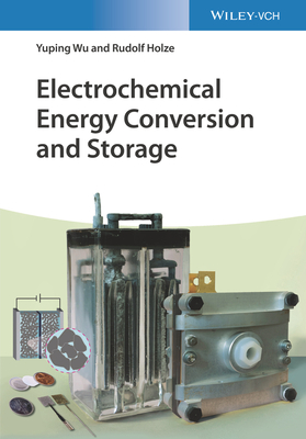 Electrochemical Energy Conversion and Storage - Wu, Yuping, and Holze, Rudolf