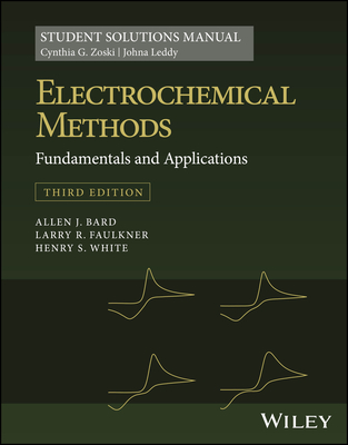 Electrochemical Methods: Fundamentals and Applications, 3e Student Solutions Manual - Zoski, Cynthia G., and Leddy, Johna, and Bard, Allen J.