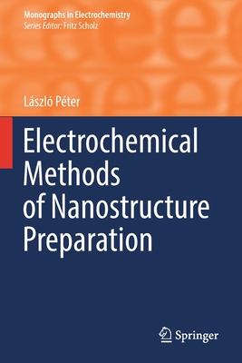 Electrochemical Methods of Nanostructure Preparation - Pter, Lszl