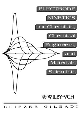 Electrode Kinetics for Chemists, Chemical Engineers and Materials Scientists - Gileadi, Eliezer