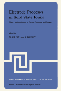 Electrode Processes in Solid State Ionics: Theory and Application to Energy Conversion and Storage Proceedings of the NATO Advanced Study Institute Held at Ajaccio (Corsica), 28 August-9 September 1975