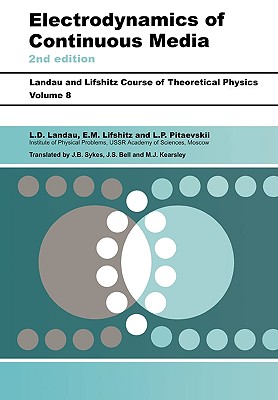Electrodynamics of Continuous Media: Volume 8 - Landau, L D, and Pitaevskii, L P, and Lifshitz, E M