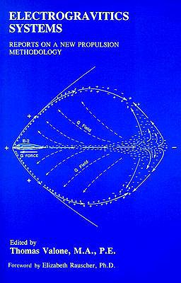 Electrogravitics Systems: Reports on a New Propulsion Methodology - Valone, Thomas (Introduction by), and Rauscher, Elizabeth A, Ph.D. (Foreword by)