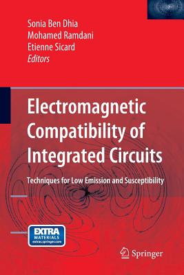 Electromagnetic Compatibility of Integrated Circuits: Techniques for Low Emission and Susceptibility - Ben Dhia, Sonia (Editor), and Ramdani, Mohamed (Editor), and Sicard, Etienne (Editor)