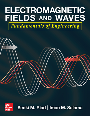 Electromagnetic Fields and Waves: Fundamentals of Engineering - Riad, Sedki M, and Salama, Iman M