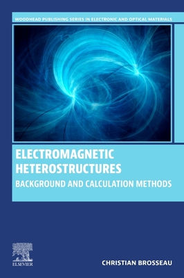 Electromagnetic Heterostructures: Background and Calculation Methods - Brosseau, Christian