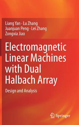 Electromagnetic Linear Machines with Dual Halbach Array: Design and Analysis - Yan, Liang, and Zhang, Lu, and Peng, Juanjuan