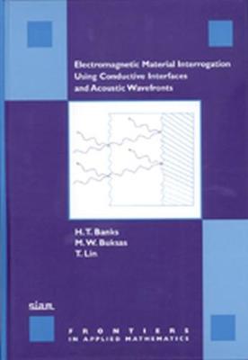 Electromagnetic Material Interrogation Using Conductive Interfaces and Acoustic Wavefronts - Banks, H T, and Buksas, M W, and Lin, T