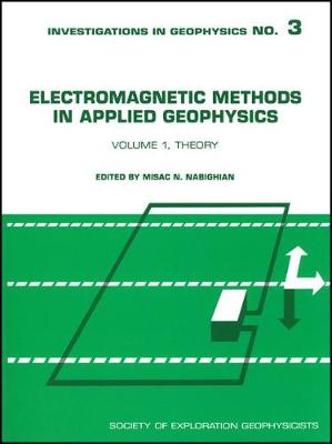 Electromagnetic Methods in Applied Geophysics, Volume 1: Theory - Nabighian, Misac N. (Editor)