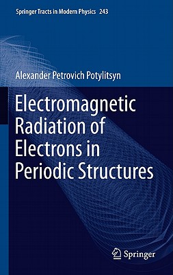 Electromagnetic Radiation of Electrons in Periodic Structures - Potylitsyn, Alexander