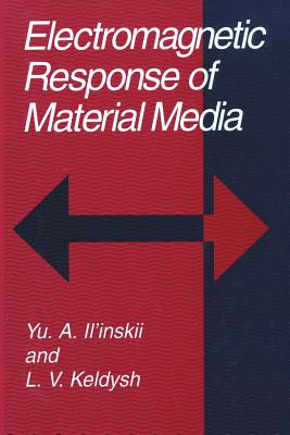 Electromagnetic Response of Material Media - Il'inskii, Yu a, and Keldysh, L V