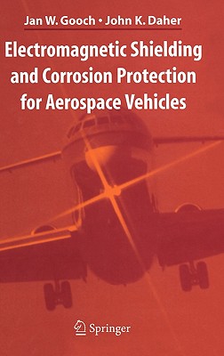 Electromagnetic Shielding and Corrosion Protection for Aerospace Vehicles - Gooch, Jan W, and Daher, John K