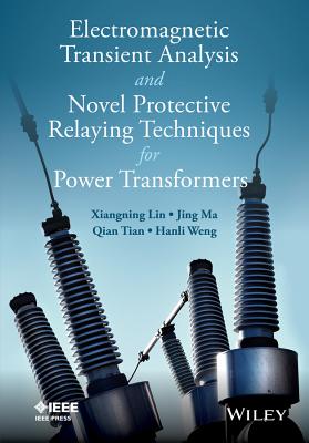 Electromagnetic Transient Analysis and Novel Protective Relaying Techniques for Power Transformers - Lin, Xiangning, and Ma, Jing, and Tian, Qing