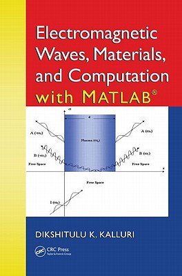 Electromagnetic Waves, Materials, and Computation with MATLAB - Kalluri, Dikshitulu K.