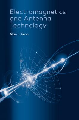 Electromagnetics and Antenna Technology - Fenn, Alan J