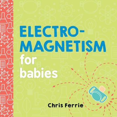 Electromagnetism for Babies - Ferrie, Chris