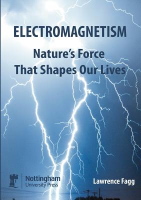 Electromagnetism: Nature's Force That Shapes Our Lives - Fagg, Lawrence W.