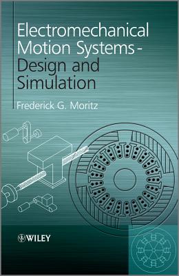 Electromechanical Motion Systems: Design and Simulation - Moritz, Frederick G.