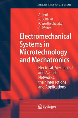 Electromechanical Systems in Microtechnology and Mechatronics: Electrical, Mechanical and Acoustic Networks, their Interactions and Applications - Lenk, Arno, and Ballas, Rdiger G., and Werthschtzky, Roland