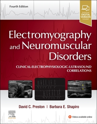 Electromyography and Neuromuscular Disorders: Clinical-Electrophysiologic-Ultrasound Correlations - Preston, David C., and Shapiro, Barbara E.