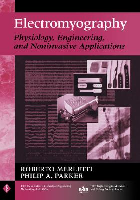 Electromyography: Physiology, Engineering, and Non-Invasive Applications - Merletti, Roberto (Editor), and Parker, Philip J (Editor)