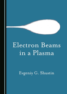 Electron Beams in a Plasma - Shustin, Evgeniy G.