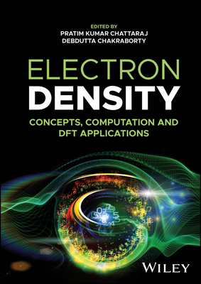 Electron Density: Concepts, Computation and DFT Applications - Chattaraj, Pratim Kumar (Editor), and Chakraborty, Debdutta (Editor)