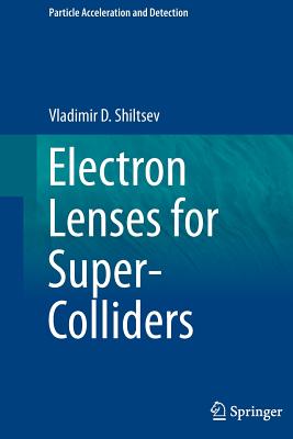 Electron Lenses for Super-Colliders - Shiltsev, Vladimir D