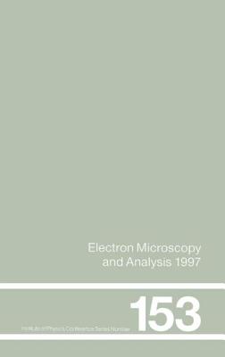 Electron Microscopy and Analysis 1997, Proceedings of the Institute of Physics Electron Microscopy and Analysis Group Conference, University of Cambridge, 2-5 September 1997 - Rodenburg, John M