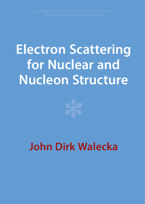 Electron Scattering for Nuclear and Nucleon Structure - Walecka, John Dirk