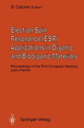 Electron Spin Resonance (Esr) Applications in Organic and Bioorganic Materials: Proceedings of the First European Meeting January 1990, Lyon, France