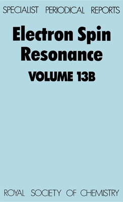 Electron Spin Resonance: Volume 13b - Symons, M C R (Editor)