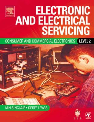 Electronic and Electrical Servicing: Level 2 - Sinclair, Ian, and Lewis, Geoff